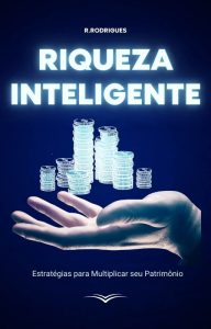 Riqueza Inteligente: Estratégias para Multiplicar seu Patrimônio