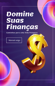 Domine Suas Finanças: Caminhos para uma Vida Próspera